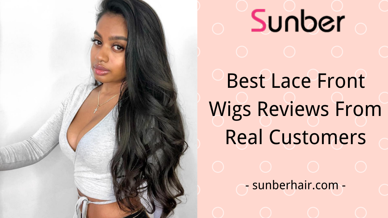 Best Lace Front Wigs Reviews From Real Customers Sunber