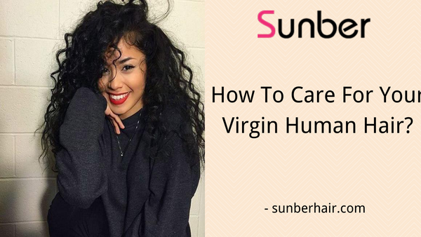 Care Tips About Virgin Human Hair