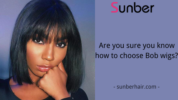 Are You Sure You Know How To Choose Bob Wigs?