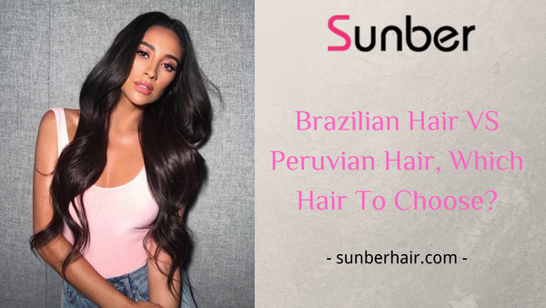 Brazilian hair vs Peruvian hair