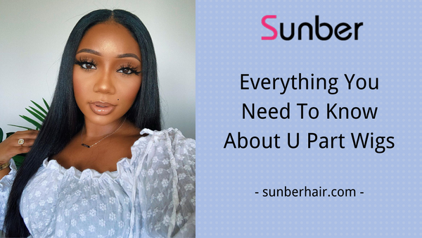 Everything You Need To Know About U Part Wigs