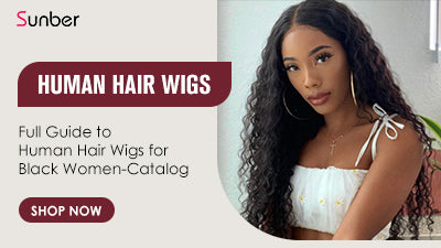 Full Guide to Human Hair Wigs for Black Women-Catalog