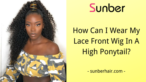 How To Wear My Lace Front Wig In A High Ponytail