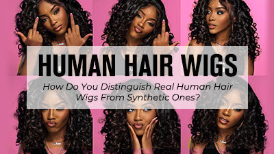 How Do You Distinguish Real Human Hair Wigs From Synthetic Ones?