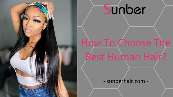 how to choose the best human hair