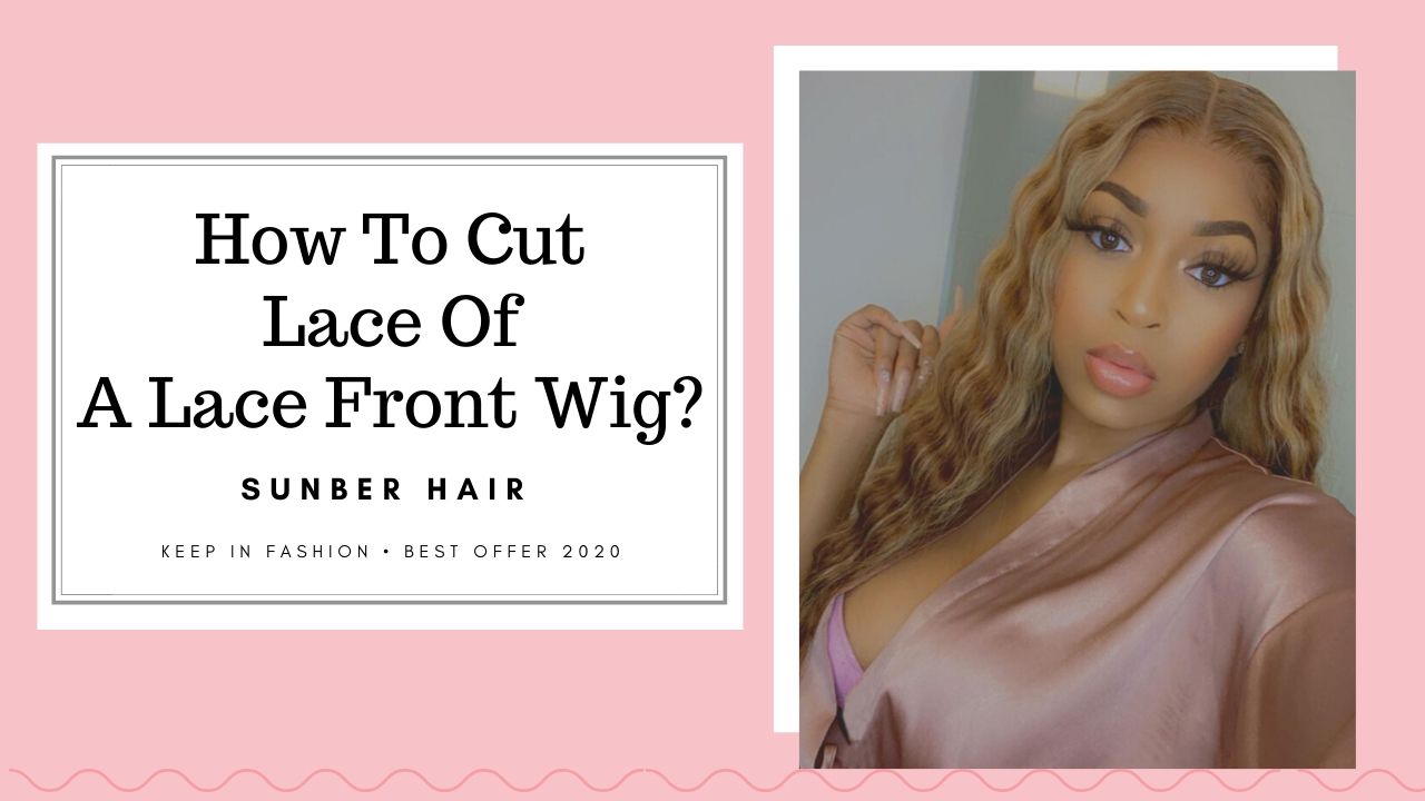 How To Cut Lace Off A Lace Front Wig? (Detailed StepByStep) Sunber