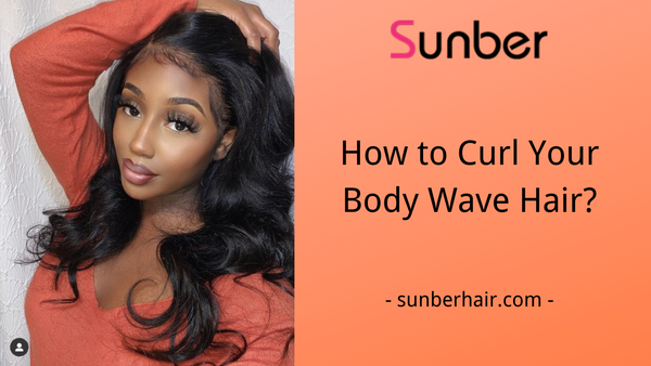 How to Curl Your Body Wave Hair?