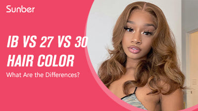 1b VS 27 VS 30 Hair Color, What Are the Differences?