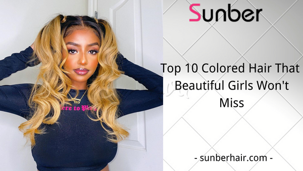 Top 10 Colored Hair That Beautiful Girls Won't Miss